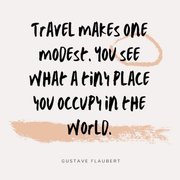A travel quote: "“Travel makes one modest. You see what a tiny place you occupy in the world.”